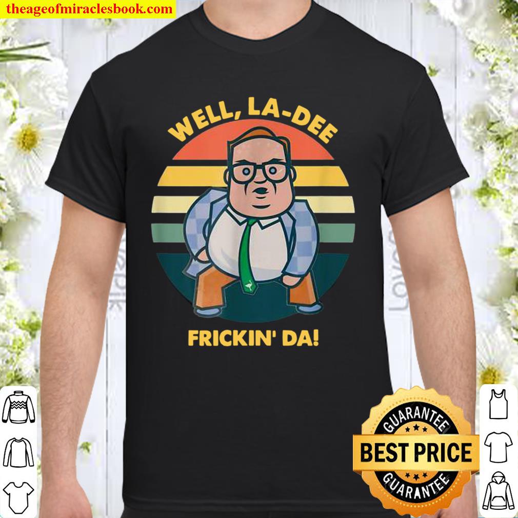 Well LaDee Frickin’ Da limited Shirt, Hoodie, Long Sleeved, SweatShirt Well LaDee Frickin’ Da limited Shirt, Hoodie, Long Sleeved, SweatShirt