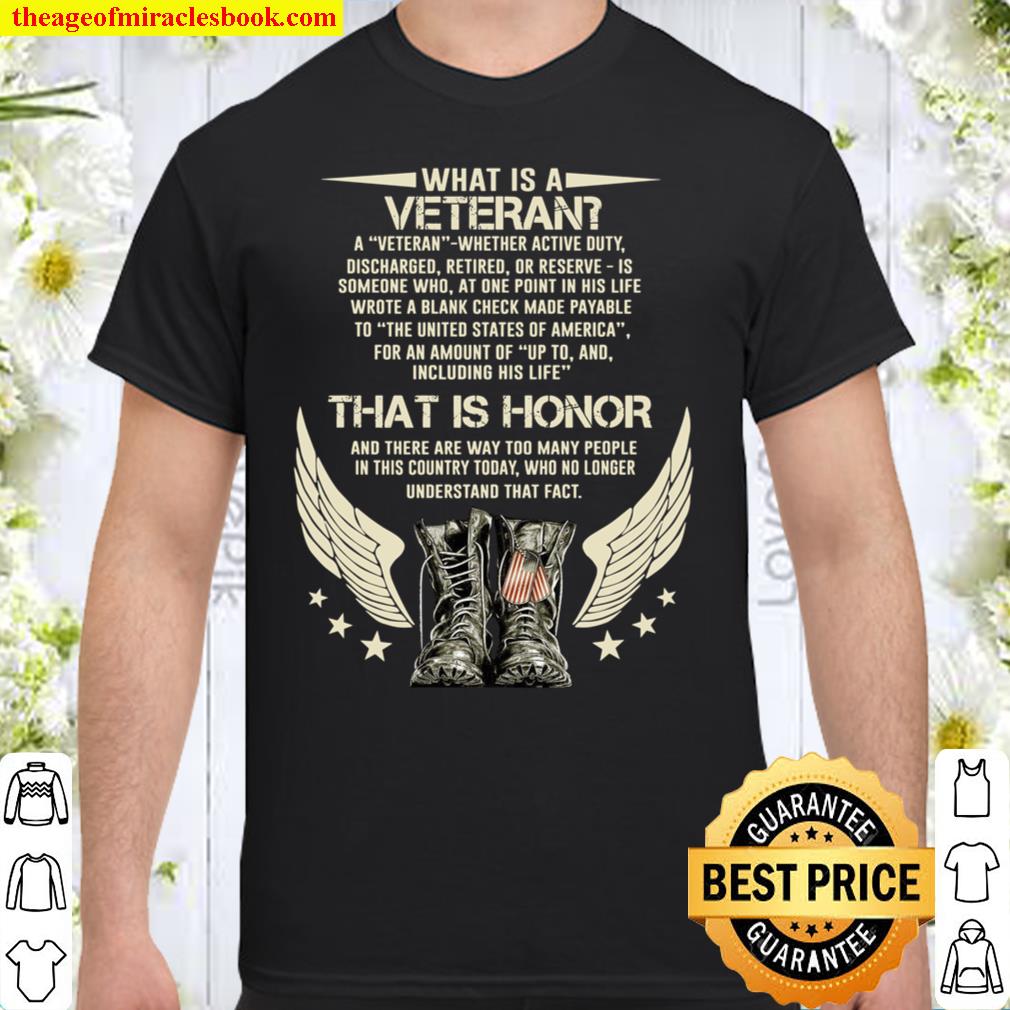 What Is A Veteran That Is Honor And There Are Way Too Many People In This Country Today new Shirt, Hoodie, Long Sleeved, SweatShirt What Is A Veteran That Is Honor And There Are Way Too Many People In This Country Today new Shirt, Hoodie, Long Sleeved, SweatShirt