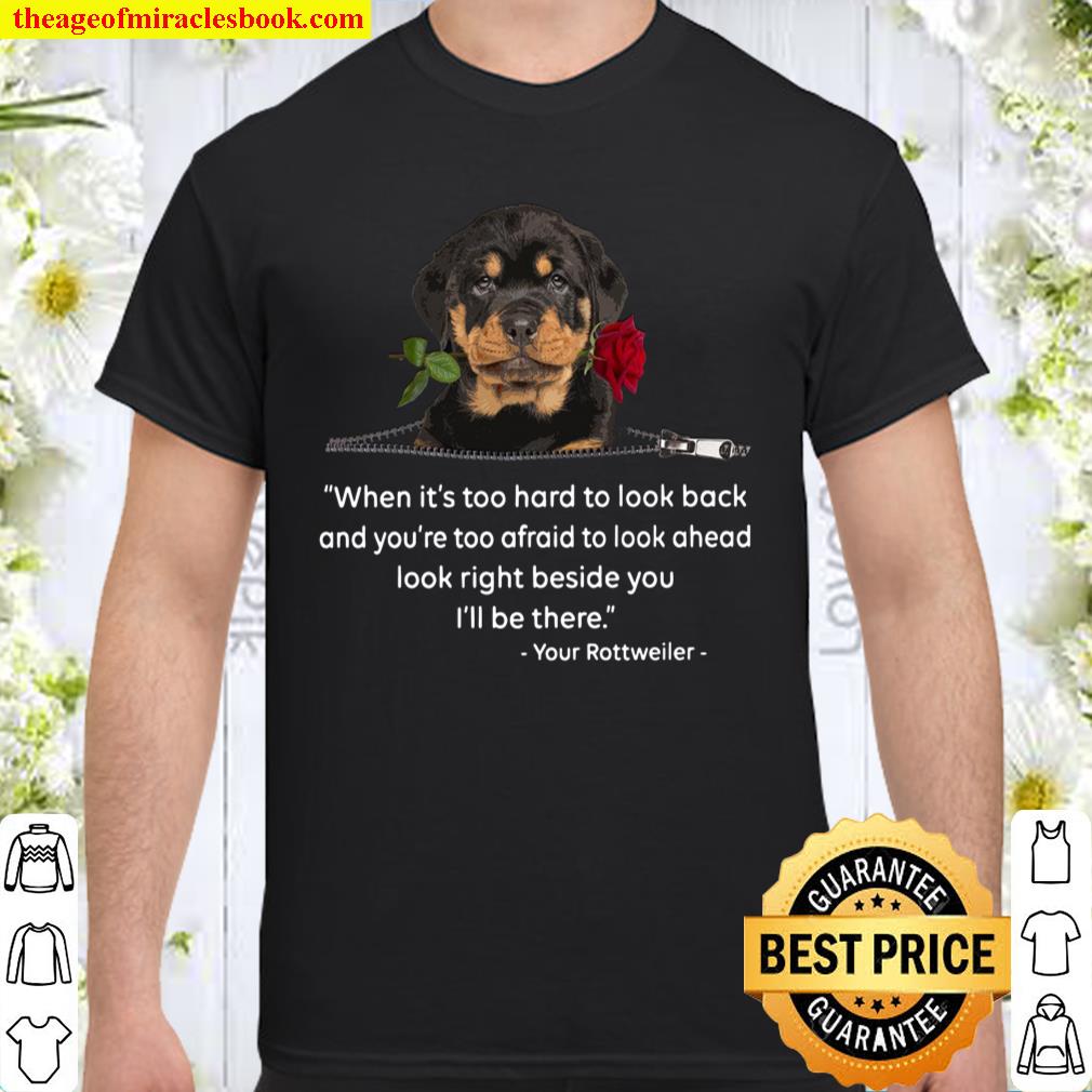 When It’s Too Hard To Look Back And You’re Too Afraid To Look Ahead Look Right Beside You I’ll Be There shirt, hoodie, tank top, sweater