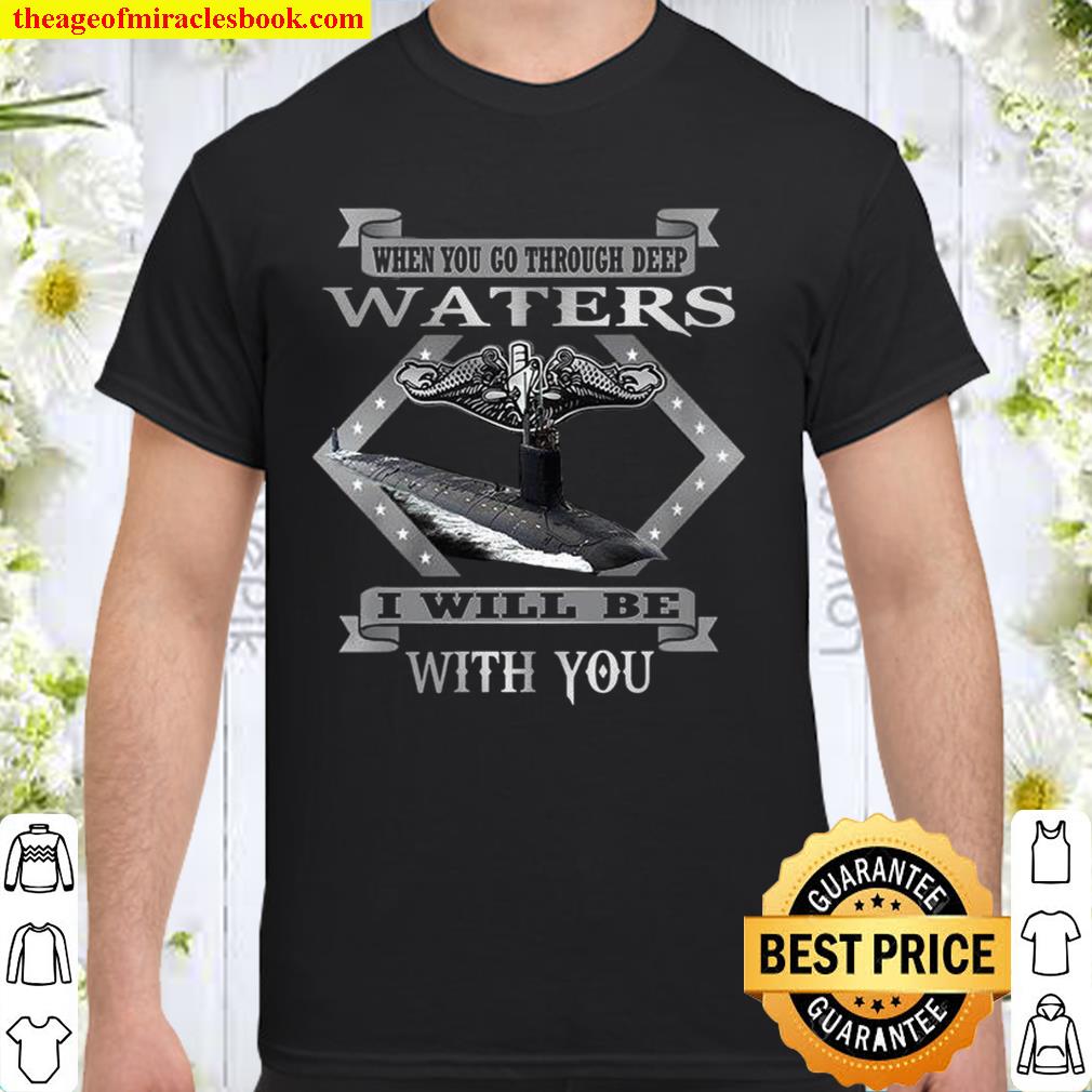 When You Go Through Deep Waters I Will Be With You hot Shirt, Hoodie, Long Sleeved, SweatShirt
