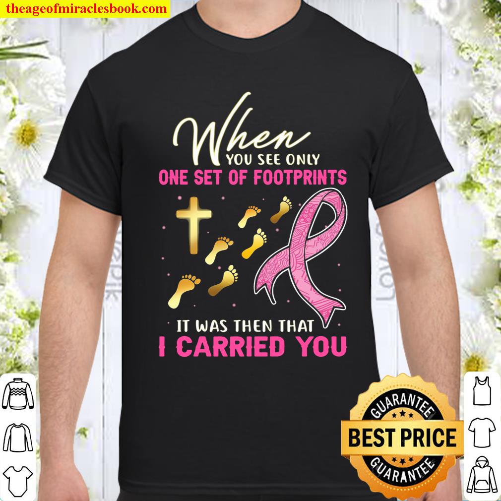 When You See Only One Set Of Footprints It Was Then That I Carried You Shirt