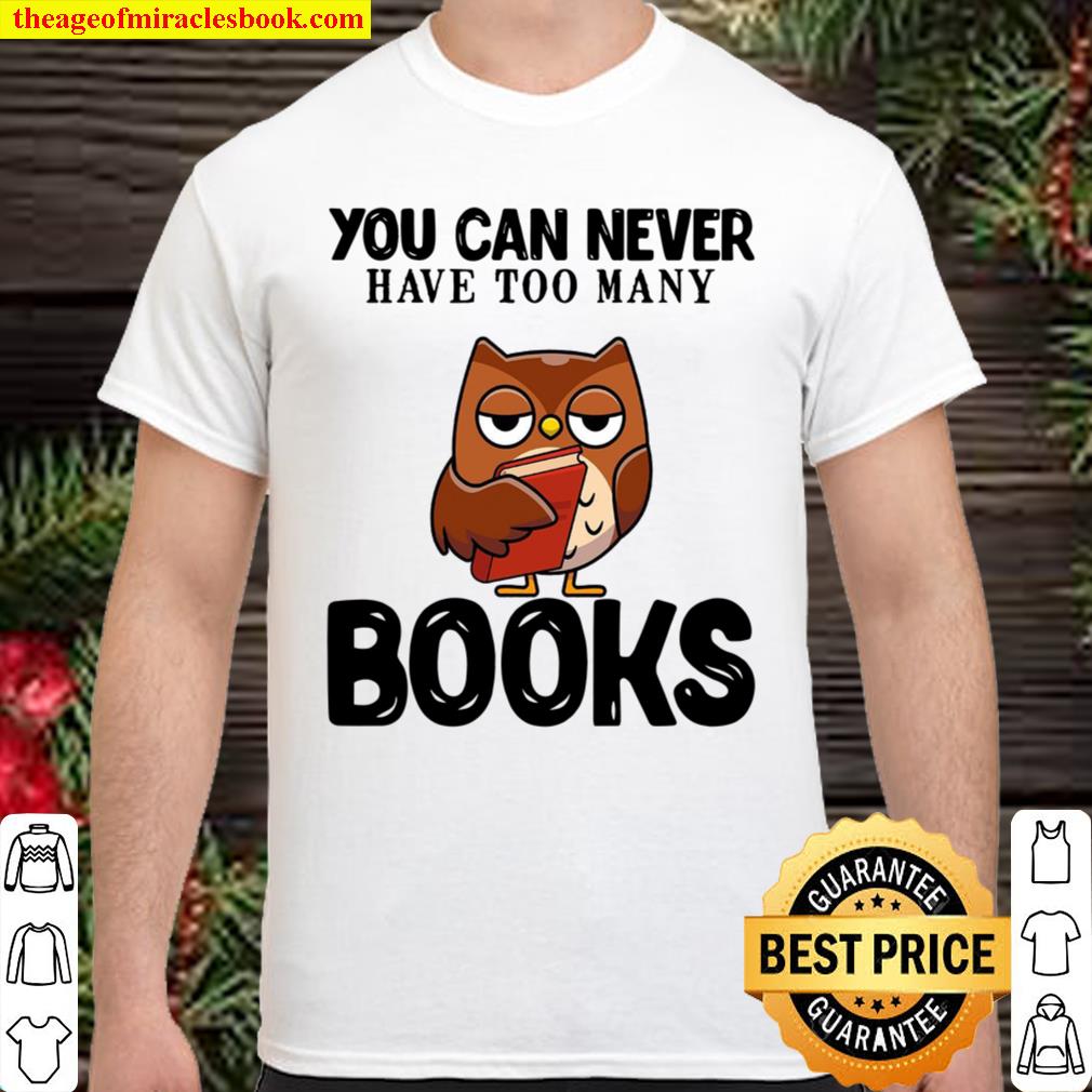 You Can Never Have Too Many Books 2021 Shirt, Hoodie, Long Sleeved, SweatShirt You Can Never Have Too Many Books 2021 Shirt, Hoodie, Long Sleeved, SweatShirt