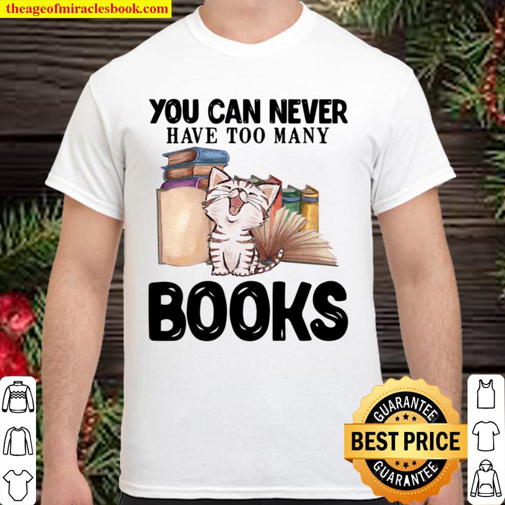 You Can Never Have Too Many Books 2021 Shirt, Hoodie, Long Sleeved, SweatShirt