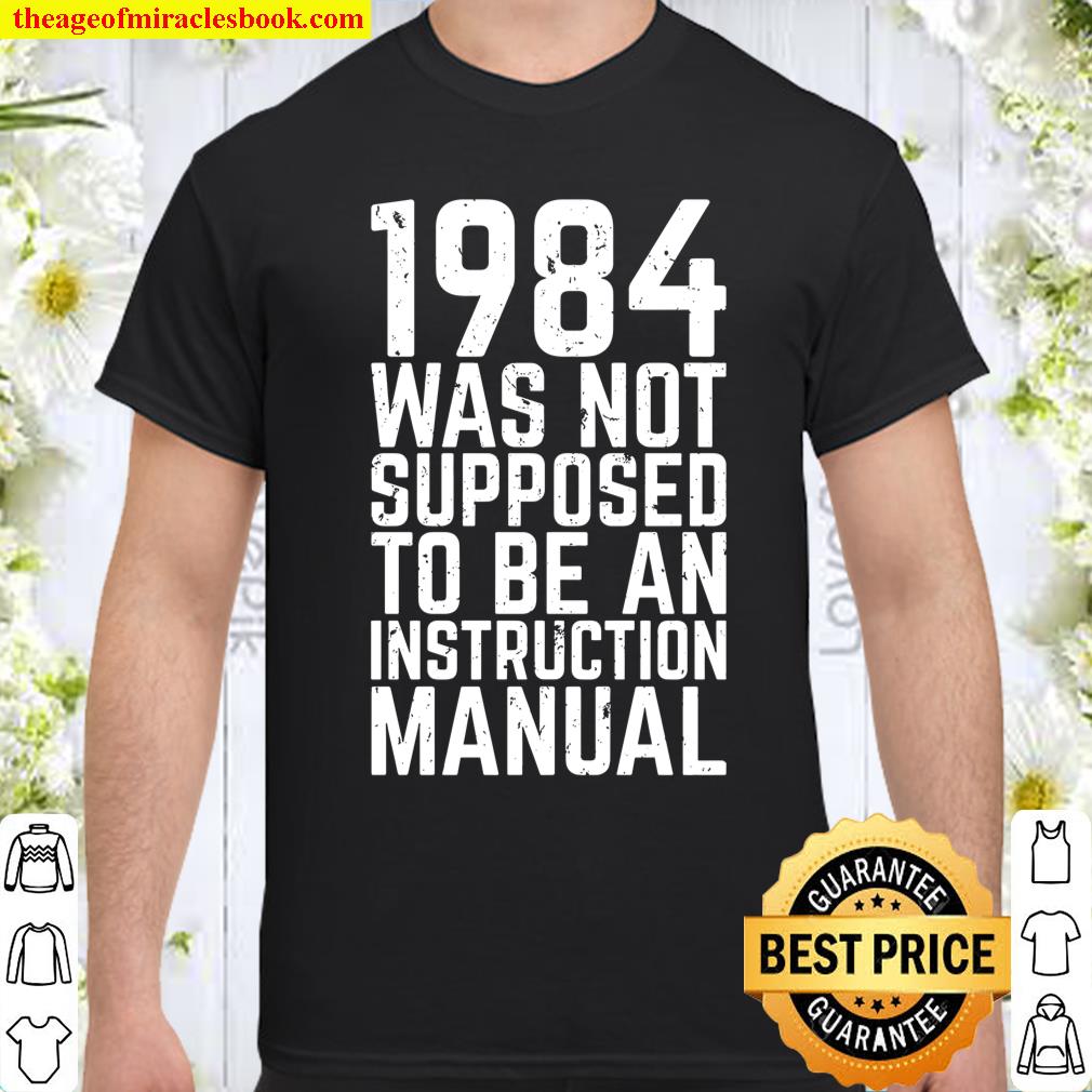 1984 Was Not Supposed To Be An Instruction Manual shirt, hoodie, tank top, sweater
