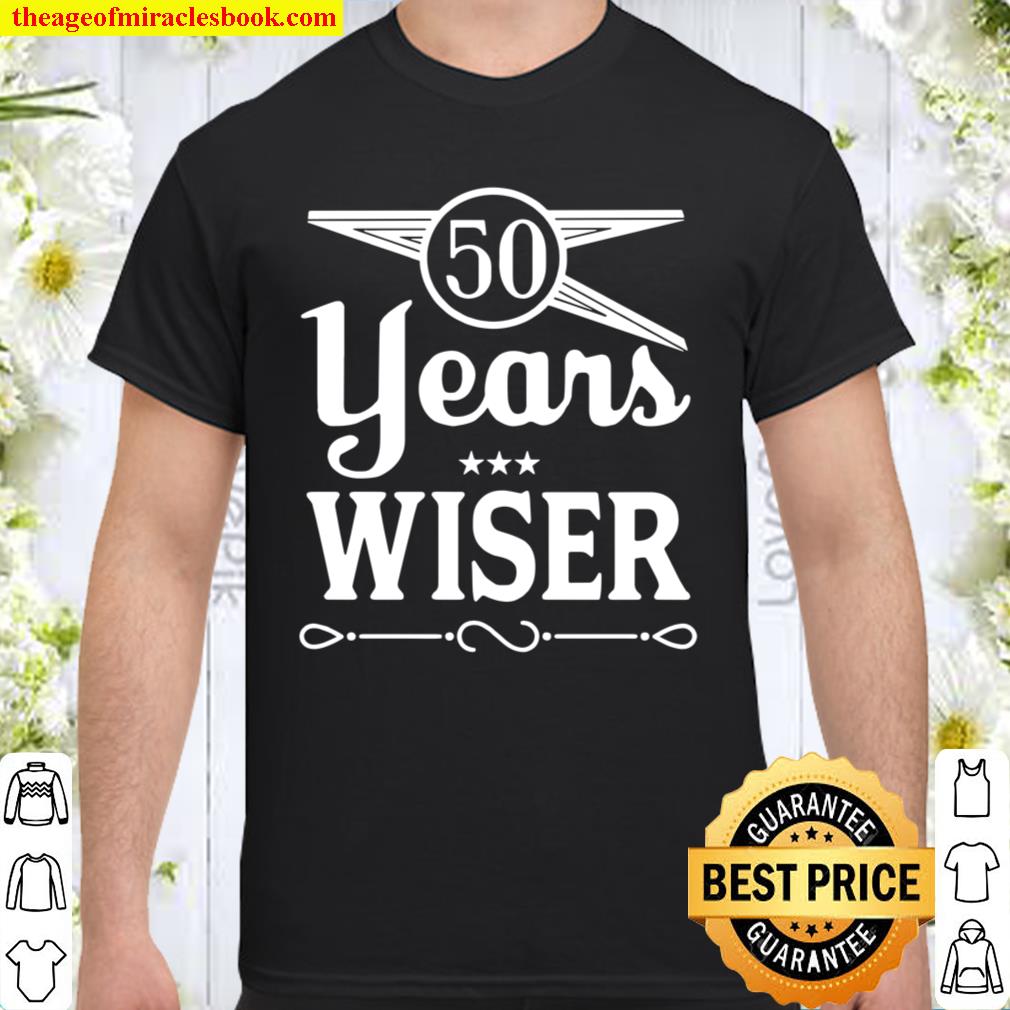 50 Years Wiser 50th Birthday limited Shirt, Hoodie, Long Sleeved, SweatShirt 50 Years Wiser 50th Birthday limited Shirt, Hoodie, Long Sleeved, SweatShirt