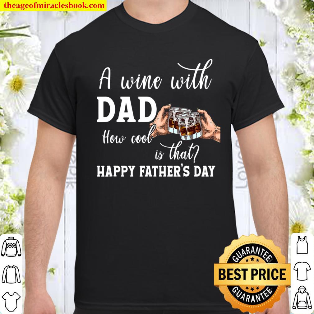 A Wine With Dad How Cool Is That Father,s Day 2021 Wine shirt, hoodie, tank top, sweater A Wine With Dad How Cool Is That Father,s Day 2021 Wine shirt, hoodie, tank top, sweater