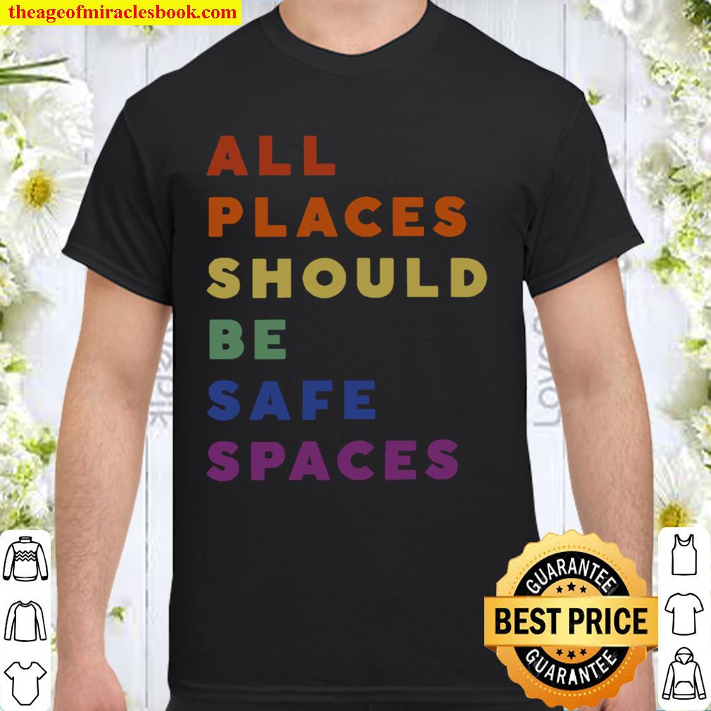 All Places Should Be Safe Spaces Shirt