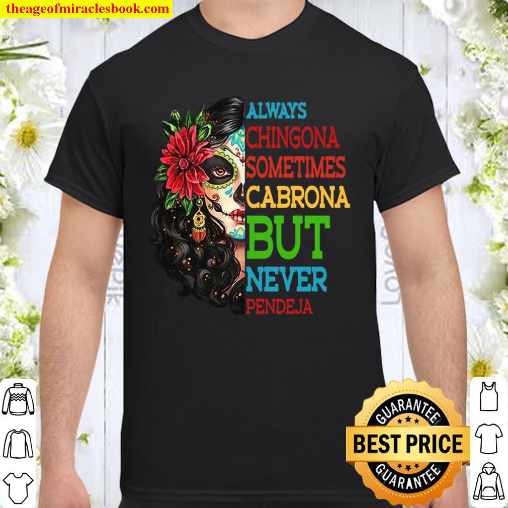 Always Chingona Sometimes Cabrona But Never Pendeja Black 2021 Shirt, Hoodie, Long Sleeved, SweatShirt
