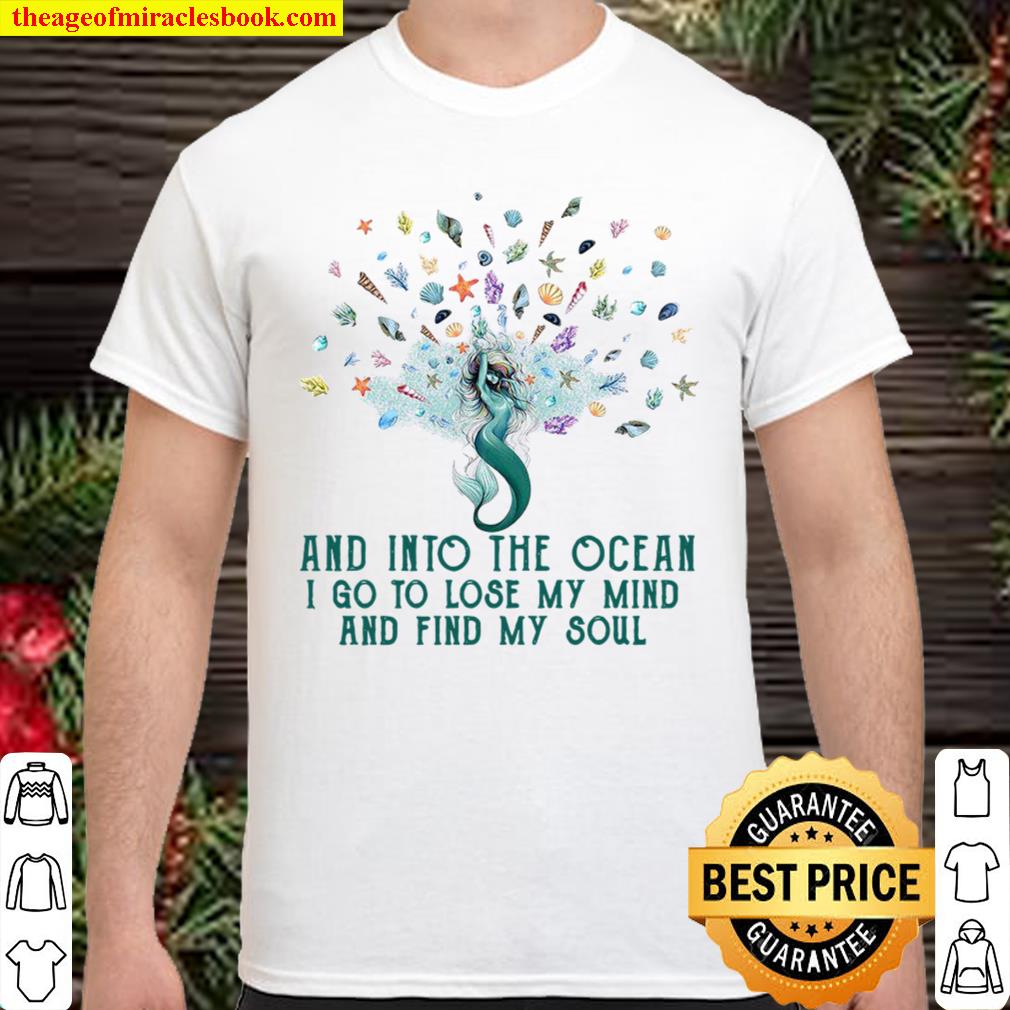 And Into The Ocean I Go To Lose My Mind And Find My Soul 2021 Shirt, Hoodie, Long Sleeved, SweatShirt And Into The Ocean I Go To Lose My Mind And Find My Soul 2021 Shirt, Hoodie, Long Sleeved, SweatShirt