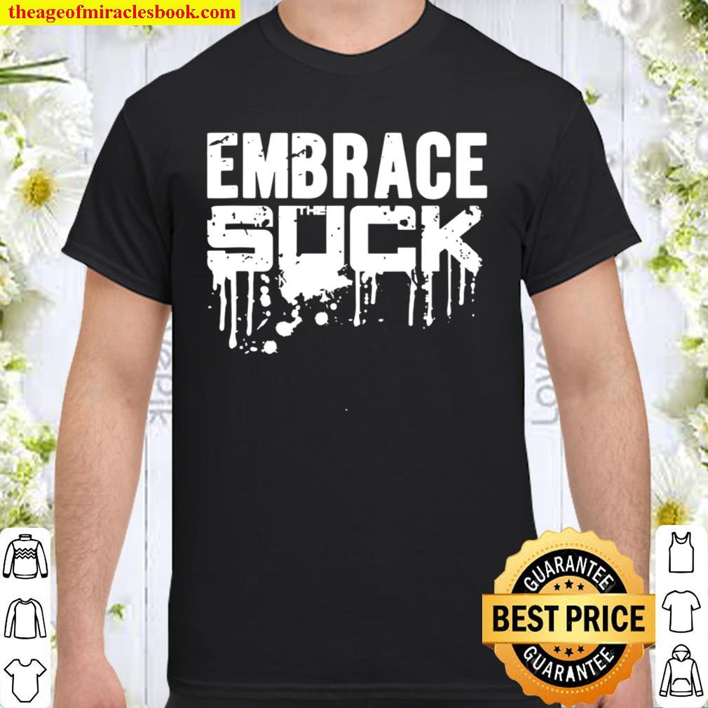 Army Embrace The Suck Military limited Shirt, Hoodie, Long Sleeved, SweatShirt Army Embrace The Suck Military limited Shirt, Hoodie, Long Sleeved, SweatShirt