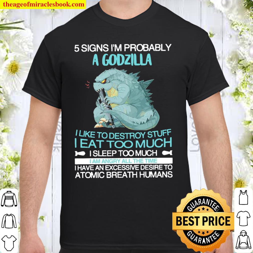Baby Godzilla 5 signs I’m Probably A Godzilla 2021 Shirt, Hoodie, Long Sleeved, SweatShirt