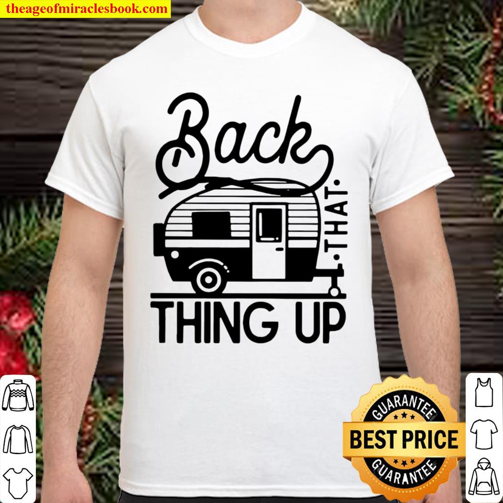 Back that thing up camping limited Shirt, Hoodie, Long Sleeved, SweatShirt Back that thing up camping limited Shirt, Hoodie, Long Sleeved, SweatShirt