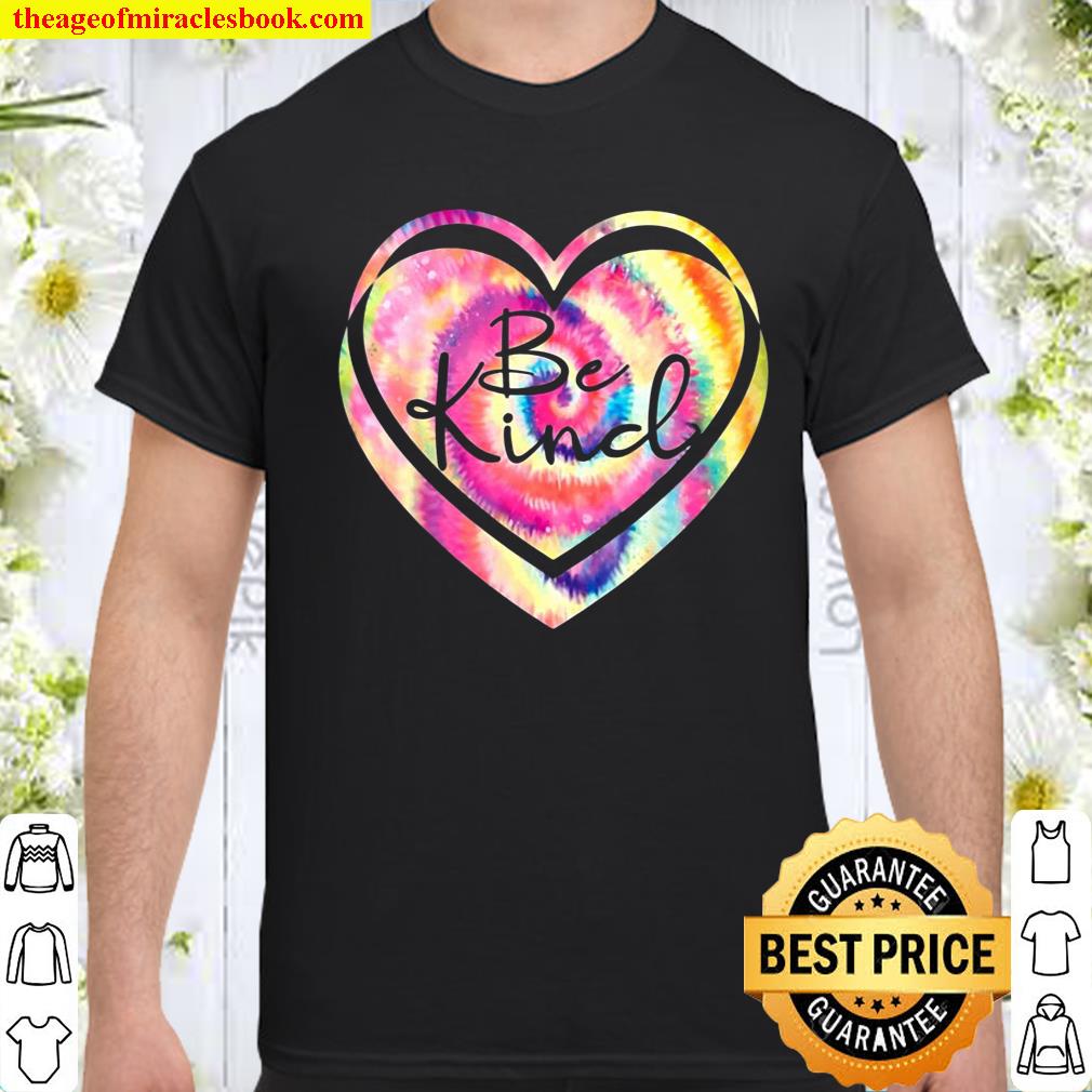 Be Kind Rainbow Tie Dye Heart shirt, hoodie, tank top, sweater Be Kind Rainbow Tie Dye Heart shirt, hoodie, tank top, sweater