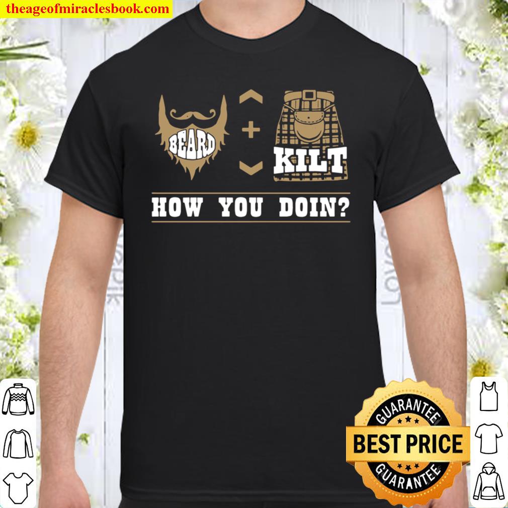 Beard + Kilt How You Doin limited Shirt, Hoodie, Long Sleeved, SweatShirt Beard + Kilt How You Doin limited Shirt, Hoodie, Long Sleeved, SweatShirt