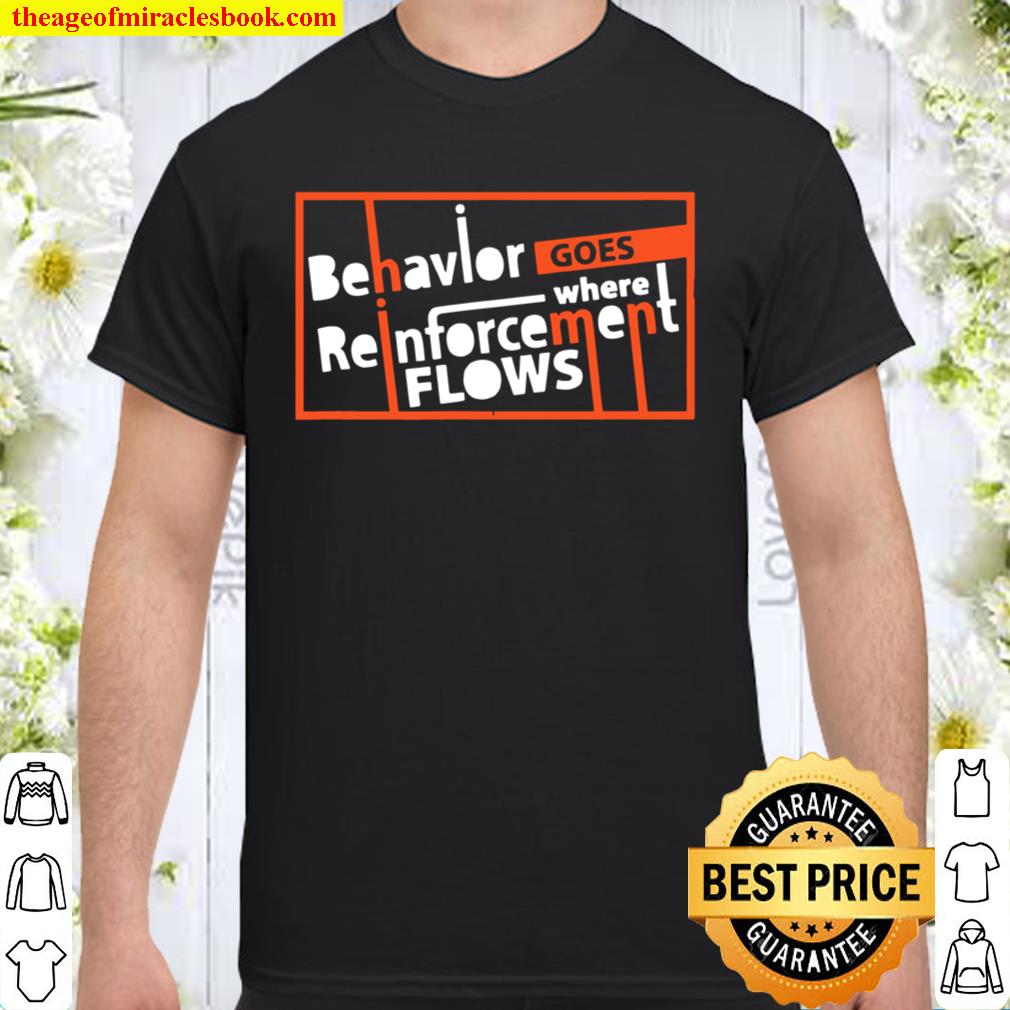 Behavior Goes Where Reinforcement Flows BCBA ABA limited Shirt, Hoodie, Long Sleeved, SweatShirt
