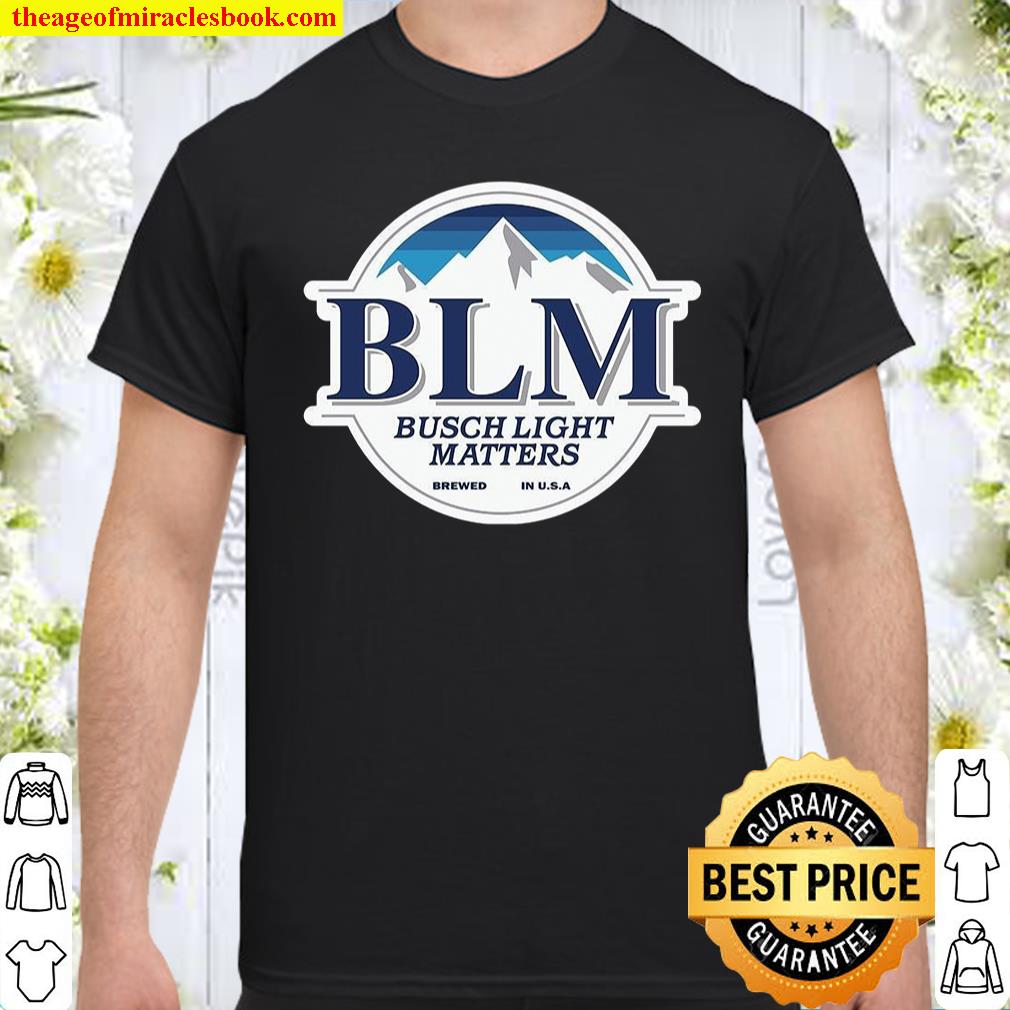 Blm Busch Light Matters Brewed In U.s.a shirt, hoodie, tank top, sweater Blm Busch Light Matters Brewed In U.s.a shirt, hoodie, tank top, sweater