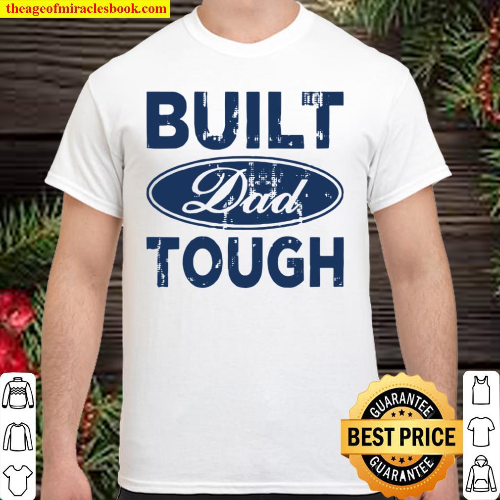 Built Dad Tough shirt, hoodie, tank top, sweater