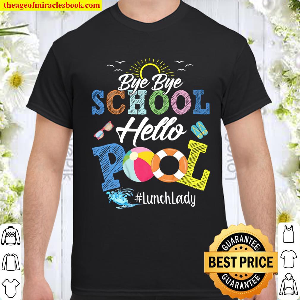 Bye Bye School Hello Pool Lunch Lady shirt, hoodie, tank top, sweater