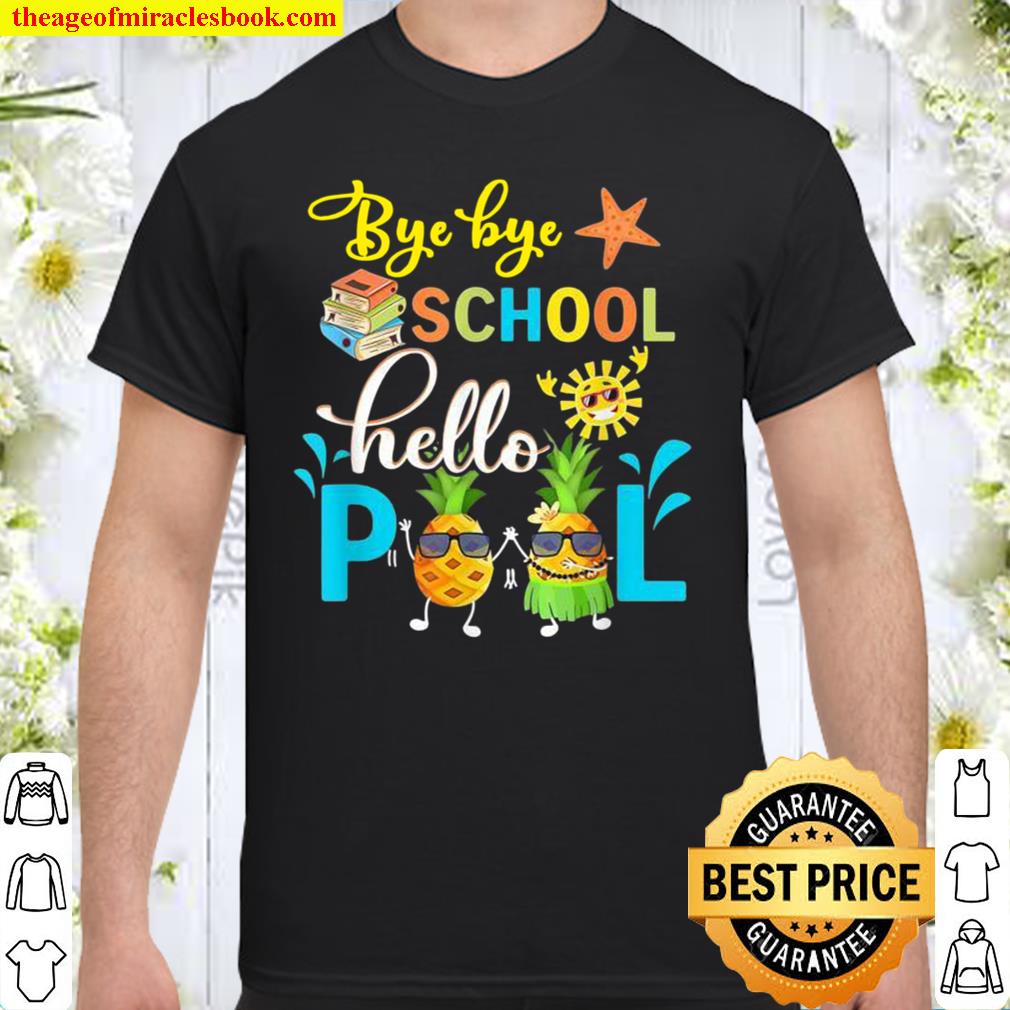 Bye Bye School Hello Pool, Teacher, Teacher Off Duty new Shirt, Hoodie, Long Sleeved, SweatShirt Bye Bye School Hello Pool, Teacher, Teacher Off Duty new Shirt, Hoodie, Long Sleeved, SweatShirt