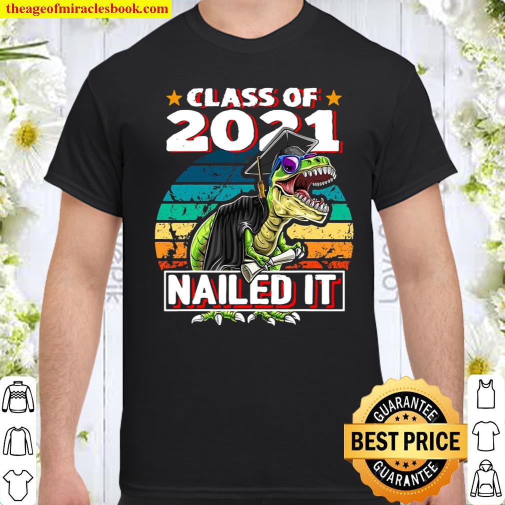 Class Of 2021 T Rex Dinosaur Graduation Cap Gown Gift shirt, hoodie, tank top, sweater Class Of 2021 T Rex Dinosaur Graduation Cap Gown Gift shirt, hoodie, tank top, sweater