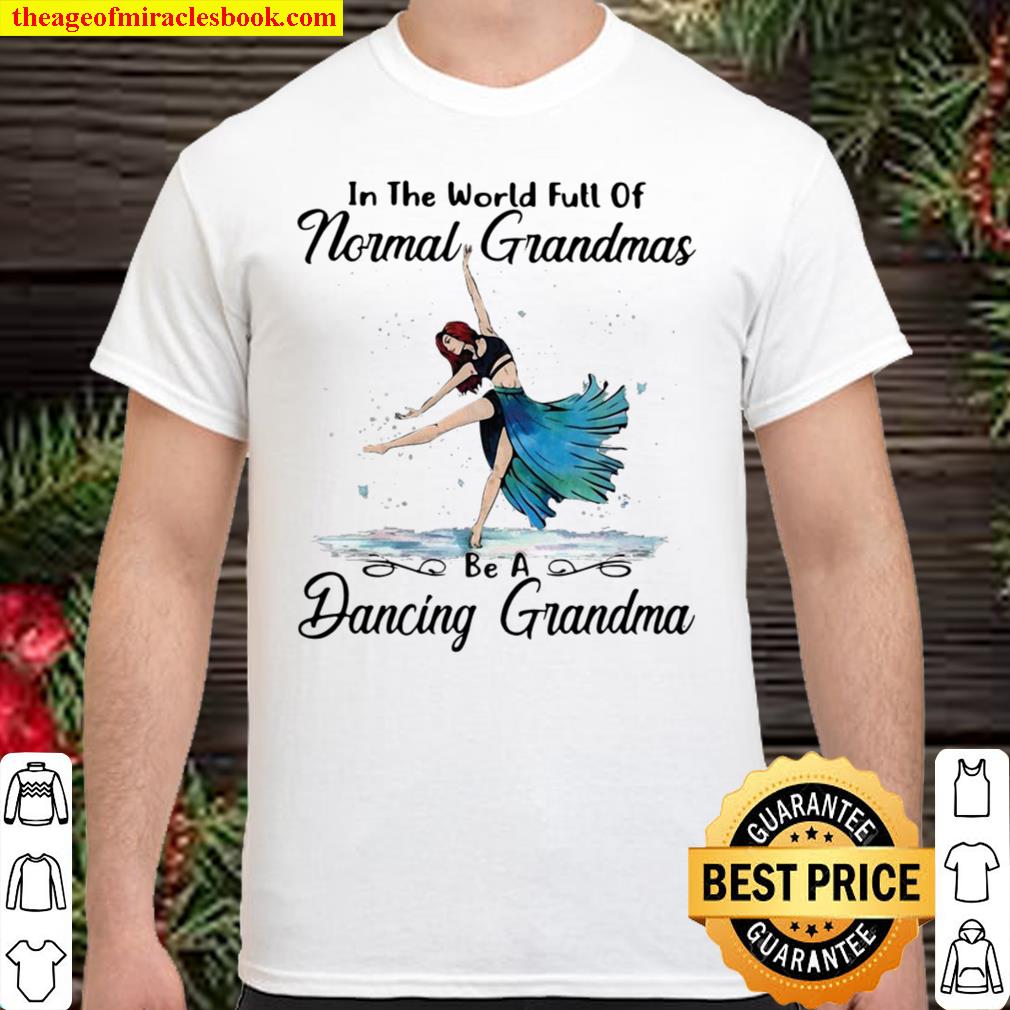 Contemporary Dance In The World Full Of Normal Grandmas Be A Dancing Grandma hot Shirt, Hoodie, Long Sleeved, SweatShirt Contemporary Dance In The World Full Of Normal Grandmas Be A Dancing Grandma hot Shirt, Hoodie, Long Sleeved, SweatShirt