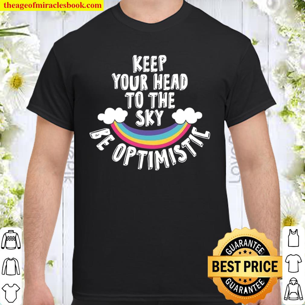 Cool Keep Your Head To The Sky Be Optimistic limited Shirt, Hoodie, Long Sleeved, SweatShirt