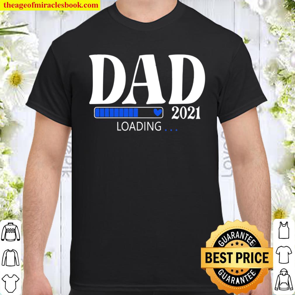 Dad 2021 Loading Soon To Be Dad For Expectant Fathers shirt, hoodie, tank top, sweater Dad 2021 Loading Soon To Be Dad For Expectant Fathers shirt, hoodie, tank top, sweater