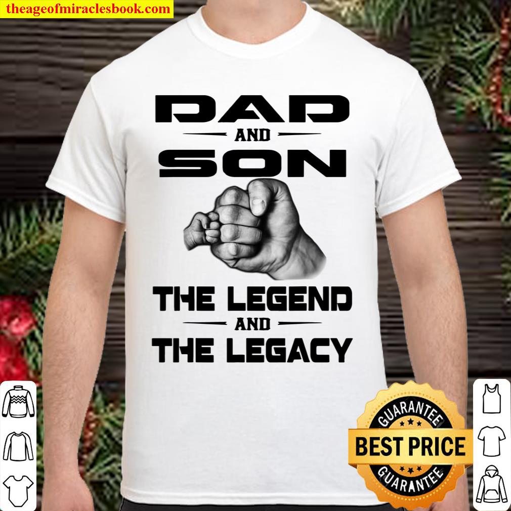 Dad And Son The Legend And The Legacy shirt, hoodie, tank top, sweater