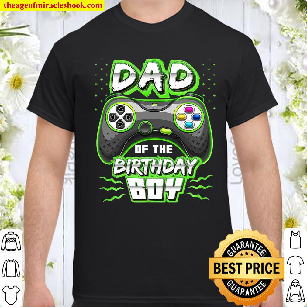 Dad Of The Birthday Boy Matching Video Gamer Birthday Party shirt, hoodie, tank top, sweater Dad Of The Birthday Boy Matching Video Gamer Birthday Party shirt, hoodie, tank top, sweater
