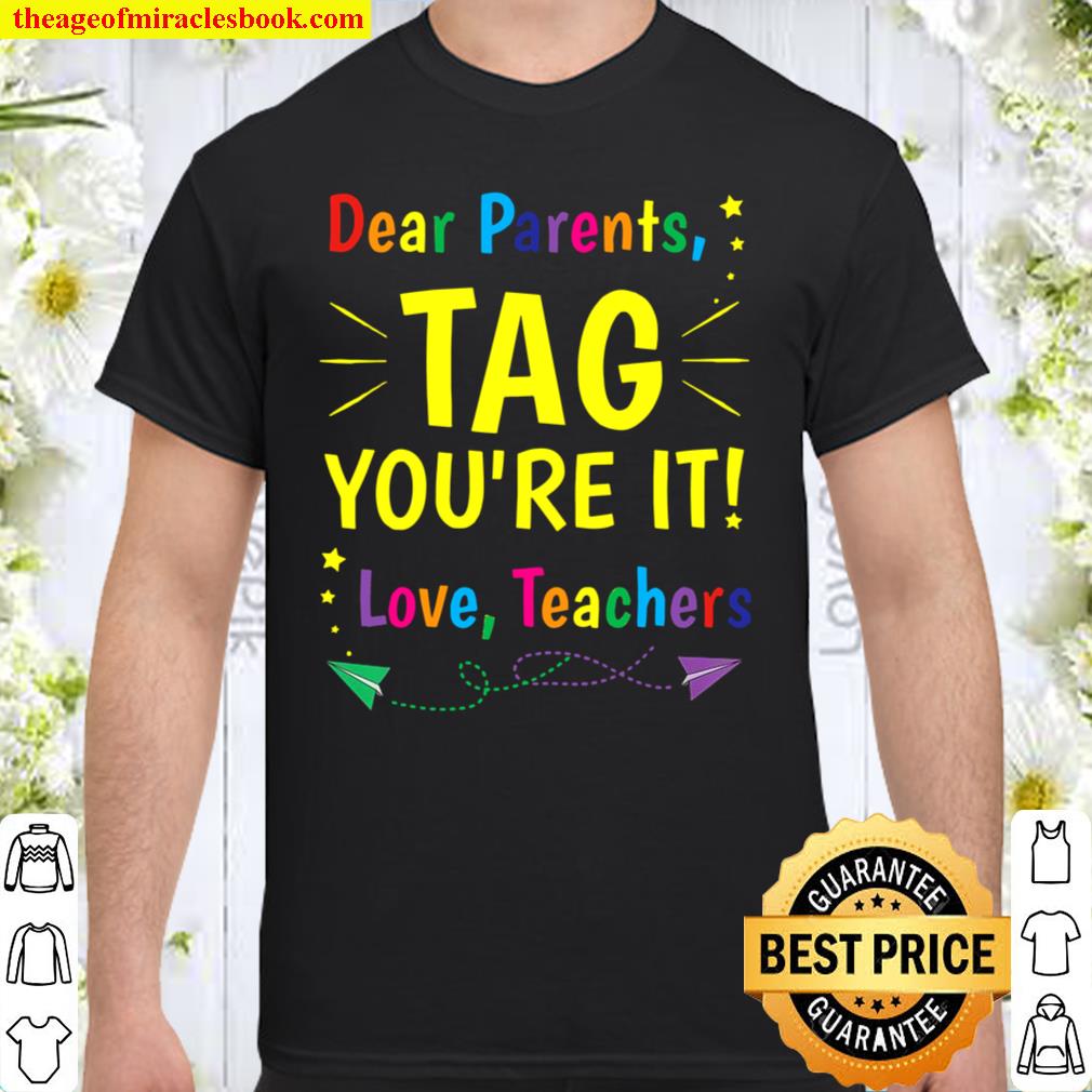 Dear Parents Tag You’re It Love Teachers 2021 Shirt, Hoodie, Long Sleeved, SweatShirt Dear Parents Tag You’re It Love Teachers 2021 Shirt, Hoodie, Long Sleeved, SweatShirt