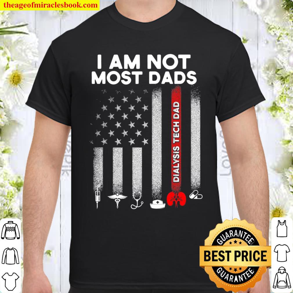 Dialysis Technician Flag Most Dads Nephrology Tech shirt, hoodie, tank top, sweater