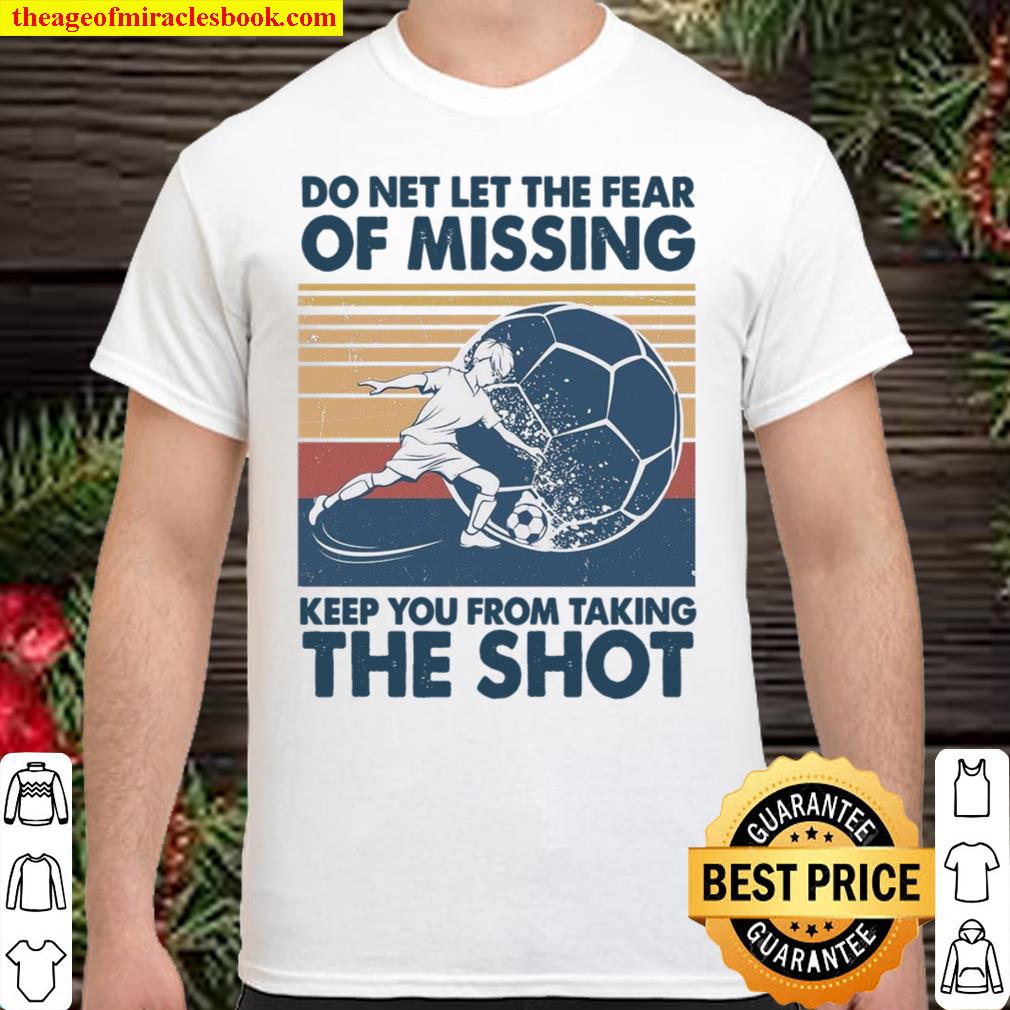 Do Net Let The Fear Of Missing Keep You From Taking The Shot new Shirt, Hoodie, Long Sleeved, SweatShirt