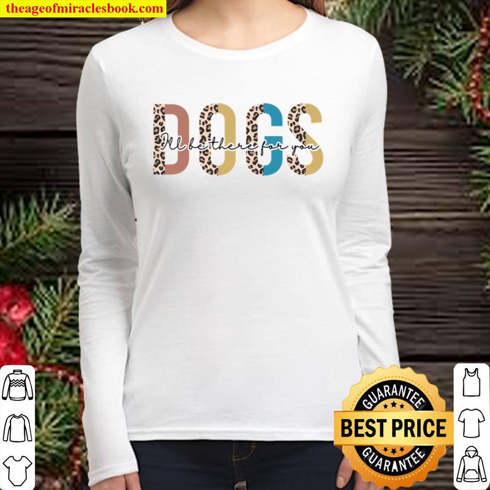 Dogs I’ll Be There For You Women Long Sleeved