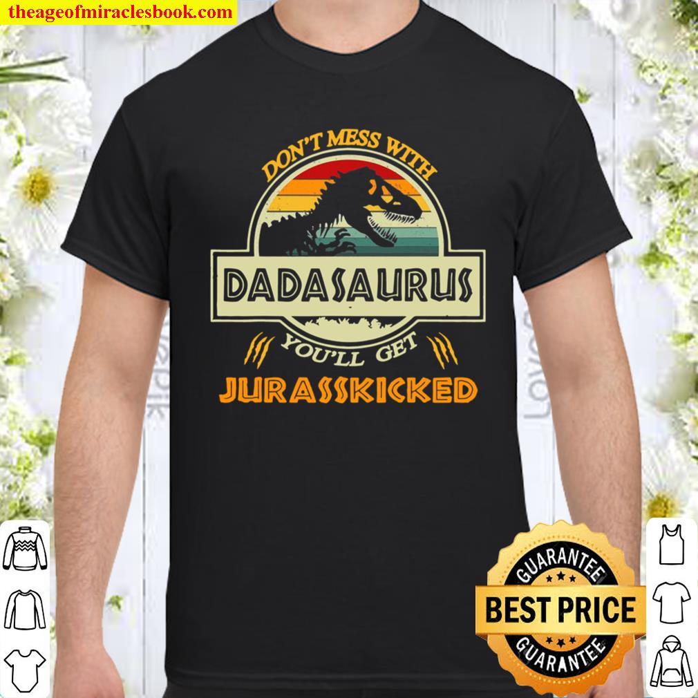 Don’t Mess With Dadasaurus You’ll Get Jurasskicked shirt, hoodie, tank top, sweater