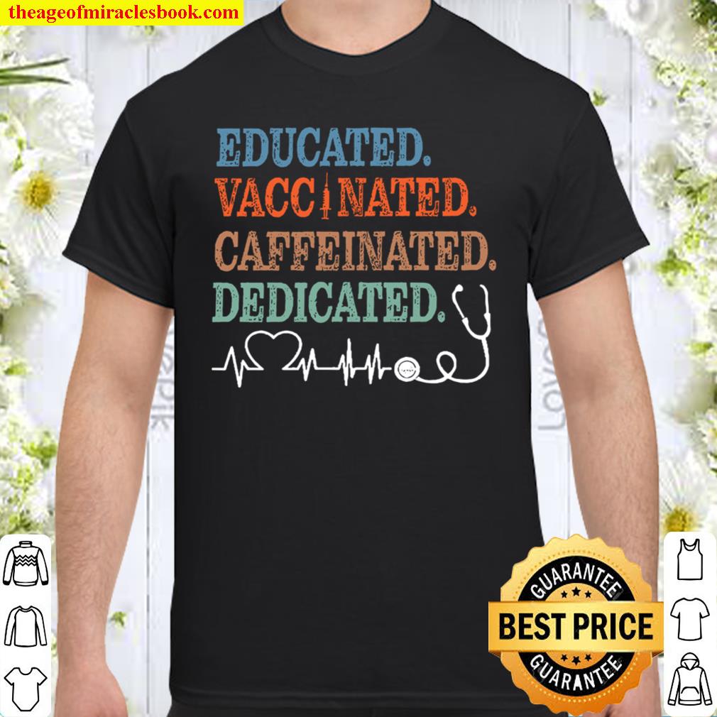 Educated Vaccinated Caffeinated Dedicated Shirts,Front Line Hero Shirt, Nurse Hero Shirt, They Become Superhero, Essential Doctor Medical new Shirt, Hoodie, Long Sleeved, SweatShirt