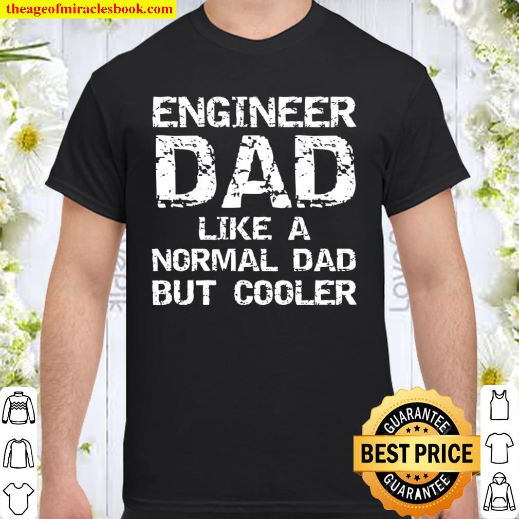 Engineer Dad Like A Normal Dad But Cooler Funny Gift 2021 Shirt, Hoodie, Long Sleeved, SweatShirt