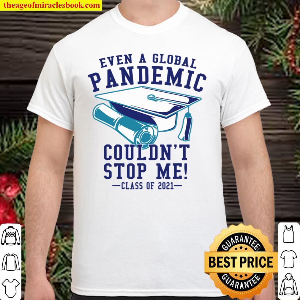 Even A Global Pandemic Couldn’t Stop Me limited Shirt, Hoodie, Long Sleeved, SweatShirt