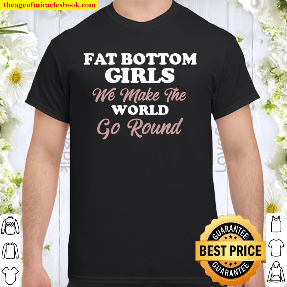 Fat Bottom Girls We Make The World Go Round new Shirt, Hoodie, Long Sleeved, SweatShirt