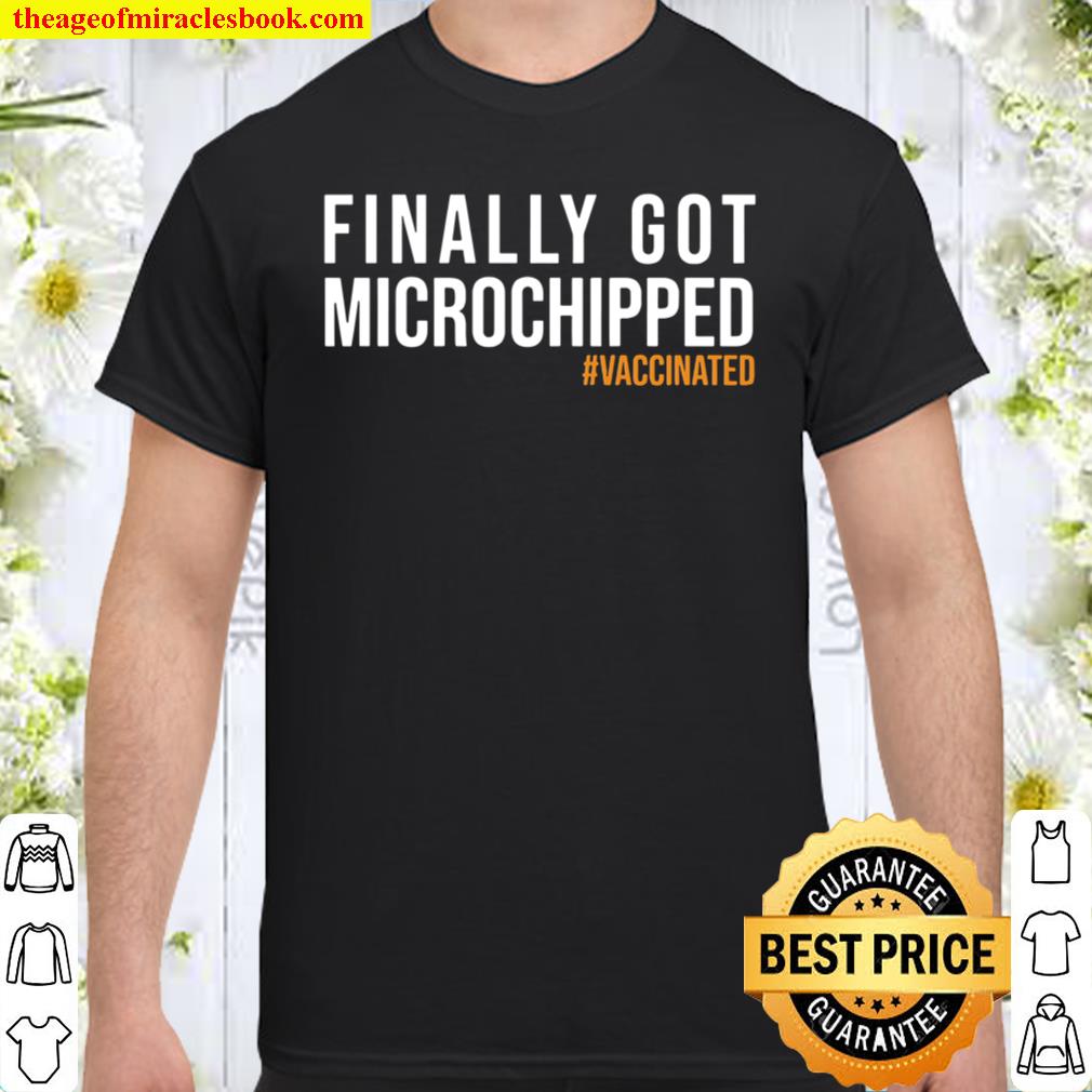 Finally Got Microchipped shirt, hoodie, tank top, sweater