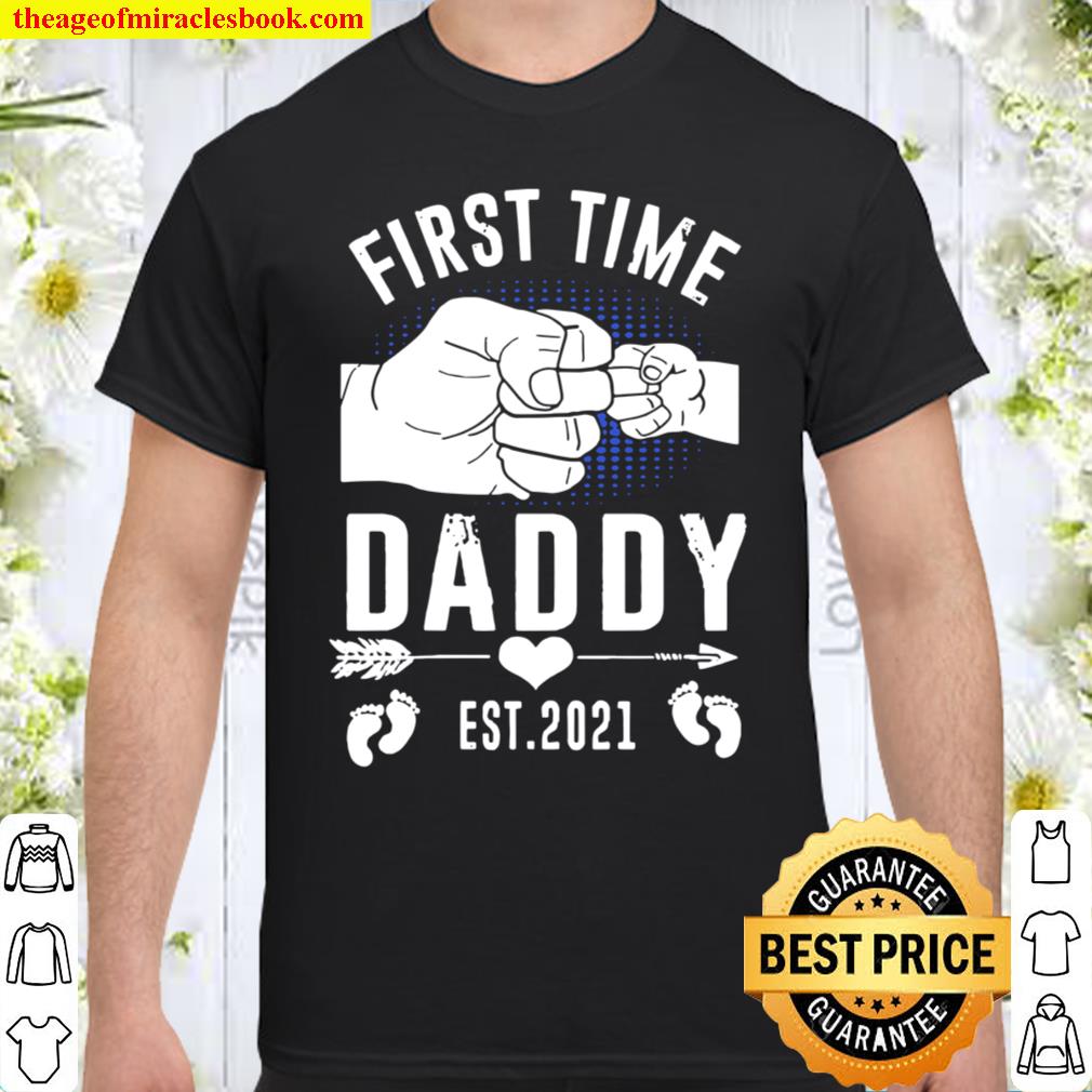 First Time Daddy New Dad Est 2021 Fathers Day limited Shirt, Hoodie, Long Sleeved, SweatShirt First Time Daddy New Dad Est 2021 Fathers Day limited Shirt, Hoodie, Long Sleeved, SweatShirt