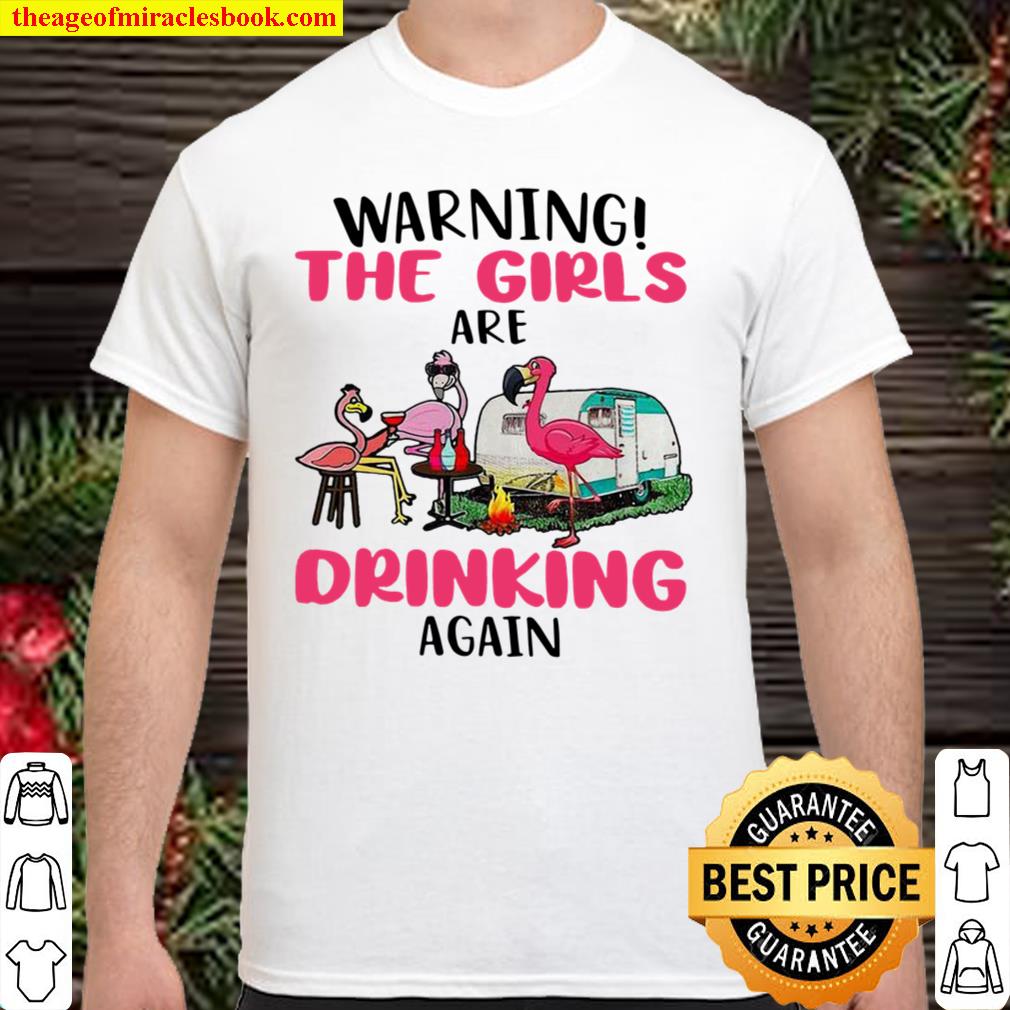 Flamingo Warning The Girls Are Drinking Again hot Shirt, Hoodie, Long Sleeved, SweatShirt Flamingo Warning The Girls Are Drinking Again hot Shirt, Hoodie, Long Sleeved, SweatShirt