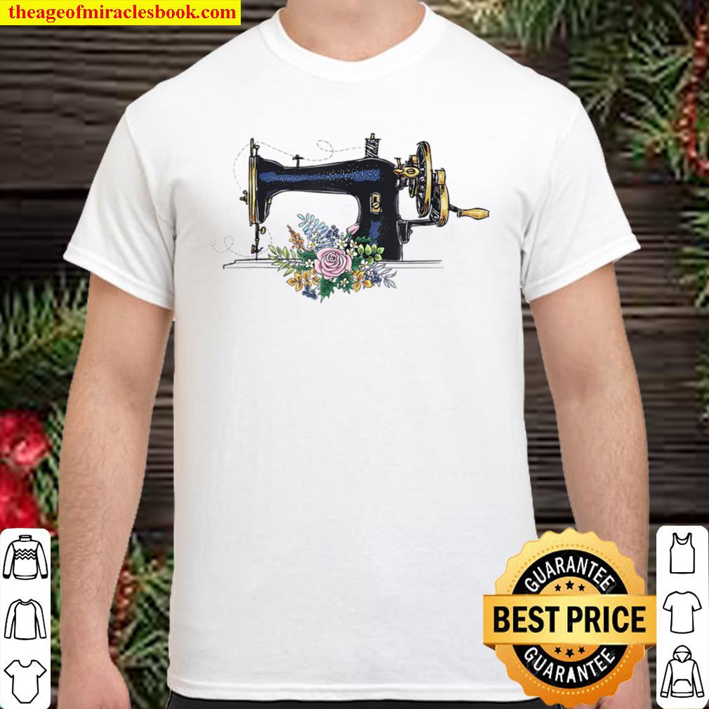 Flower Sewing Machine Funny Quilting Lover Gift limited Shirt, Hoodie, Long Sleeved, SweatShirt