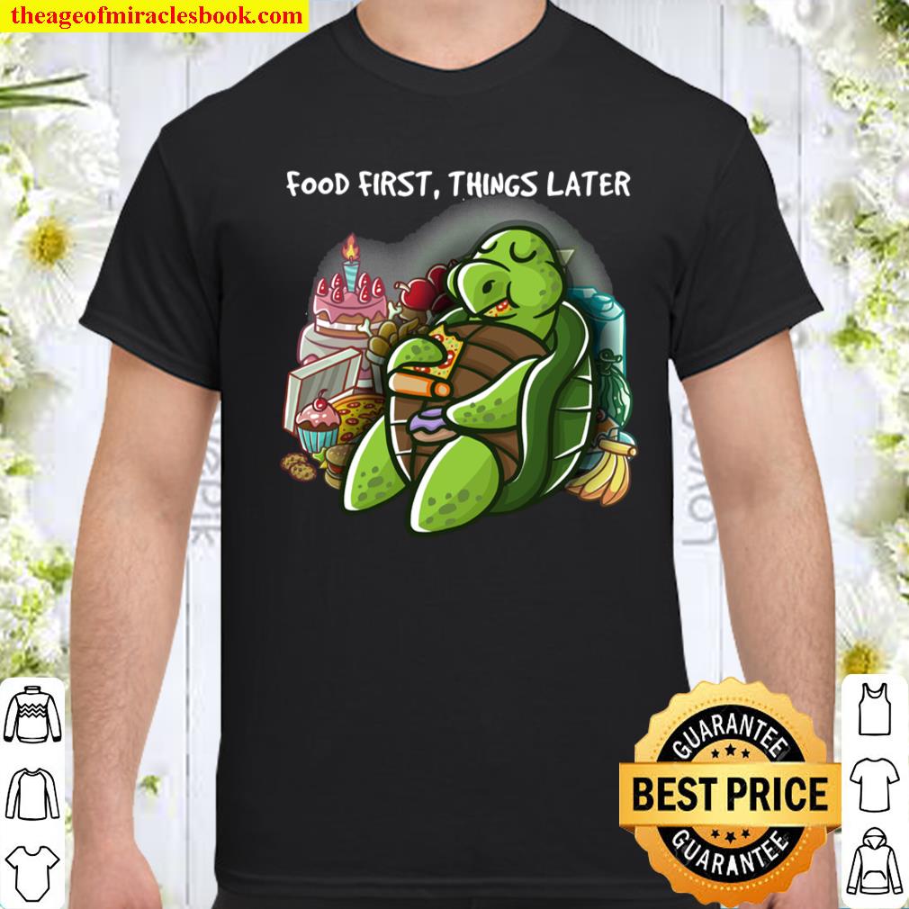 Food First Things Later Foodie Nerd Geek Pizza Funny Turtle Pullover shirt, hoodie, tank top, sweater