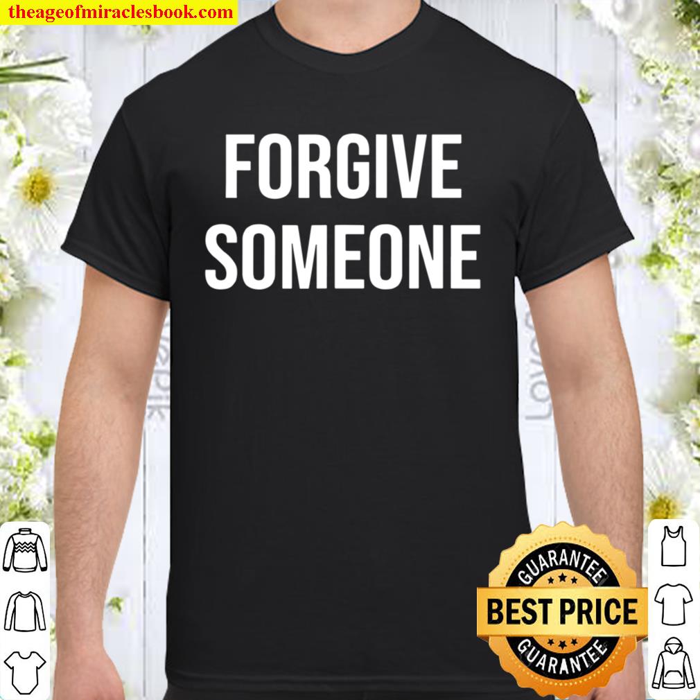 Forgive Someone Inspirational Quote Message Positive Saying hot Shirt, Hoodie, Long Sleeved, SweatShirt