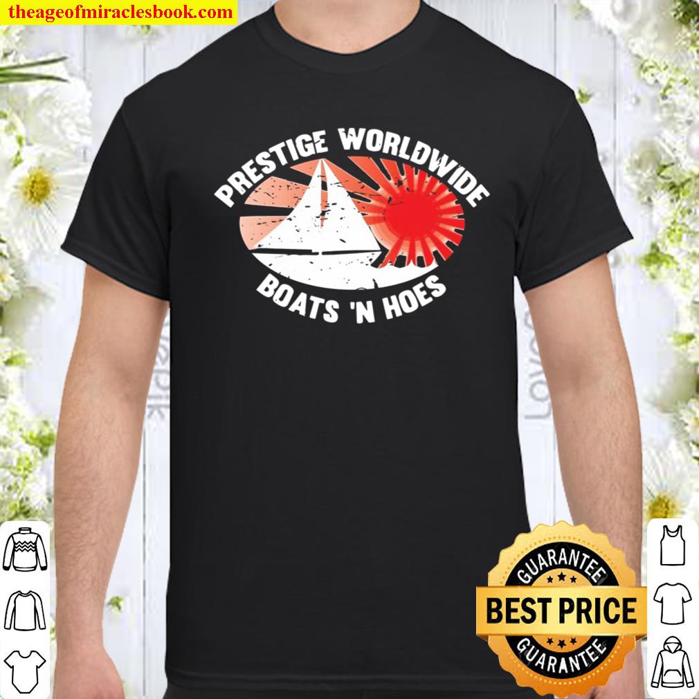 Funny Boats N Hoes Prestige Worldwide shirt, hoodie, tank top, sweater