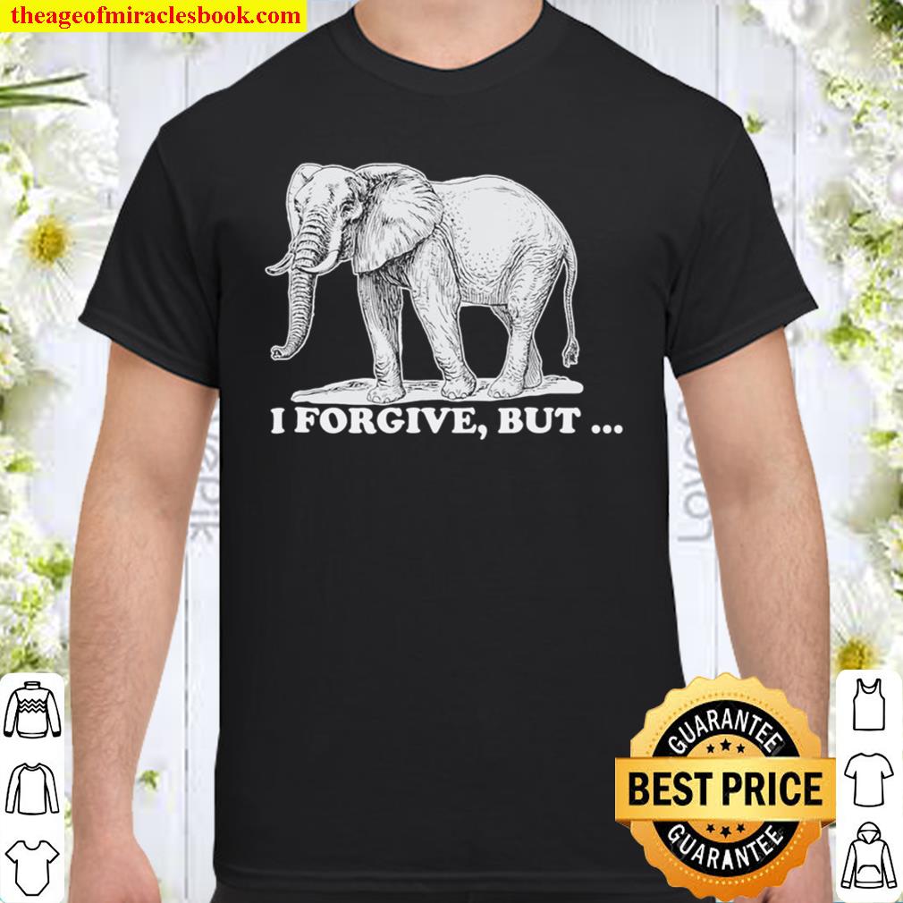 Funny I Forgive, But I Don’t Forget Elephant 2021 Shirt, Hoodie, Long Sleeved, SweatShirt