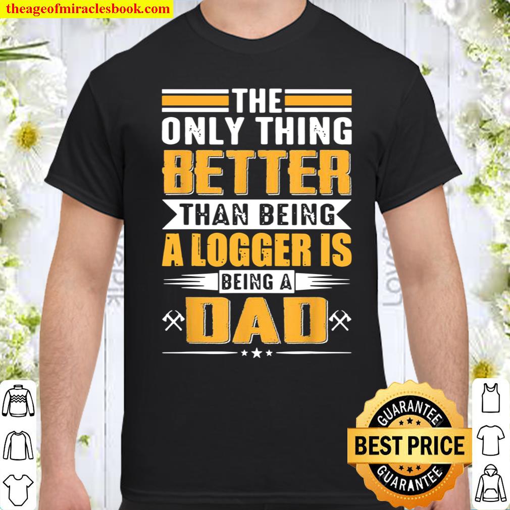 Funny Logger Dad Lumberjack Chainsaw Arborist Trees shirt, hoodie, tank top, sweater