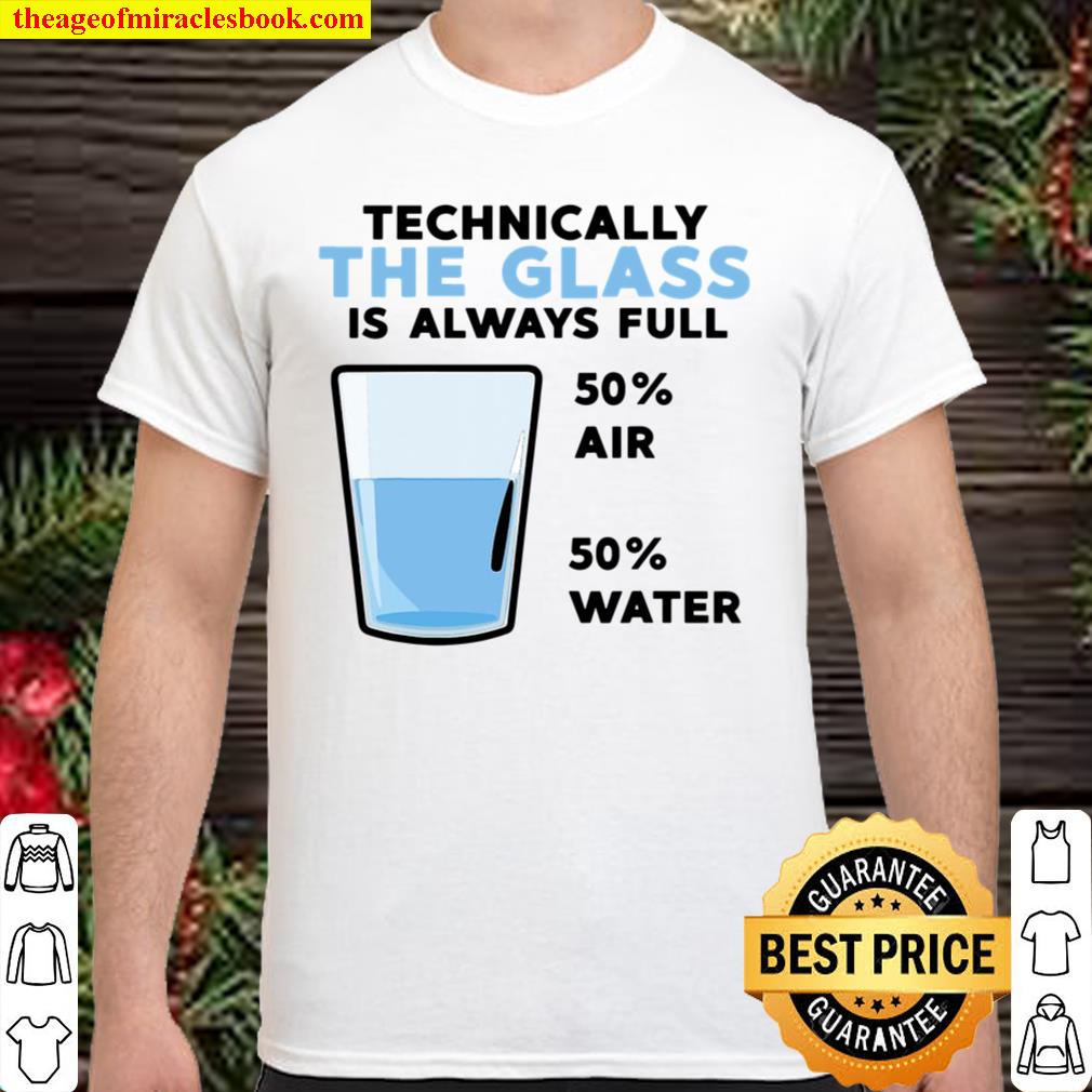 Funny Technically The Glass Is Always Full Gift Cool Science shirt