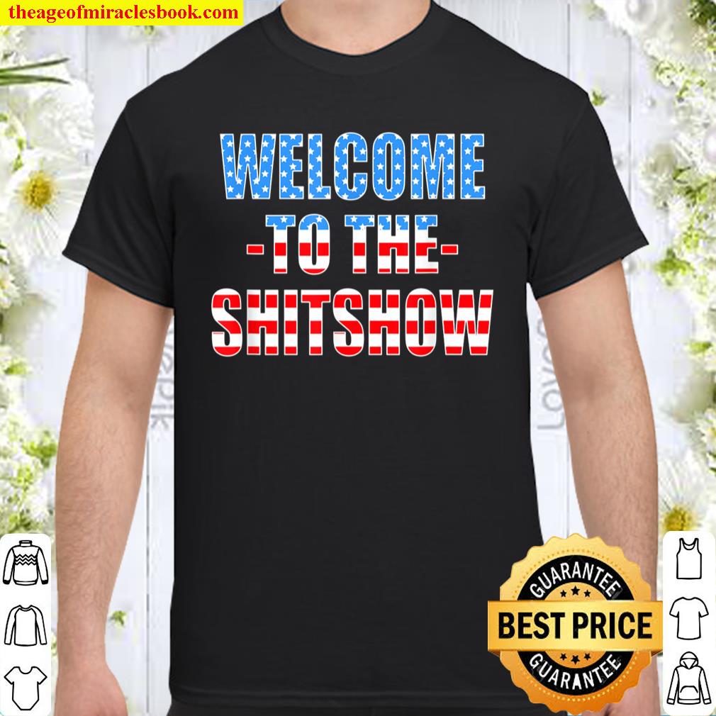 Funny Welcome To The Shitshow USA Flag US Show Design shirt, hoodie, tank top, sweater Funny Welcome To The Shitshow USA Flag US Show Design shirt, hoodie, tank top, sweater