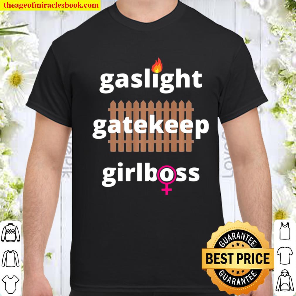 Gaslight Gatekeep Girlboss shirt, hoodie, tank top, sweater